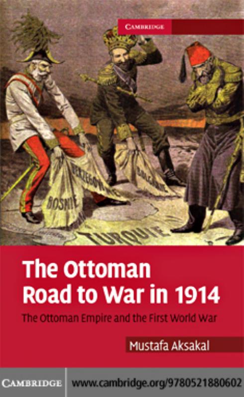 The Ottoman Road to War in 1914: The Ottoman Empire and the First World War (Cambridge Military Histories) by Mustafa Aksakal