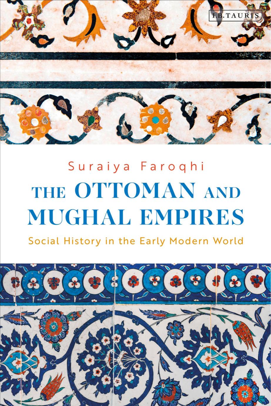 The Ottoman and Mughal Empires: Social History in the Early Modern World by Suraiya Faroqhi