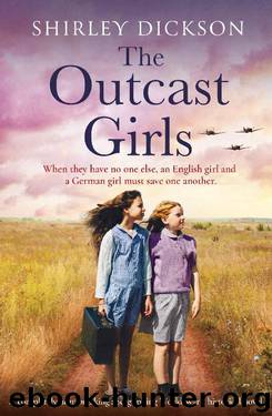 The Outcast Girls: A completely heartbreaking and gripping World War 2 historical novel by Shirley Dickson