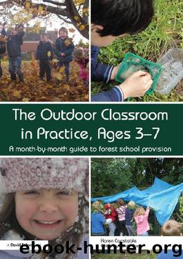 The Outdoor Classroom in Practice, Ages 3–7: A month-by-month guide to forest school provision by Karen Constable