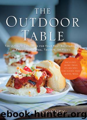 The Outdoor Table: The Ultimate Cookbook for Your Next Backyard BBQ, Front-Porch Meal, Tailgate, or Picnic by April McKinney