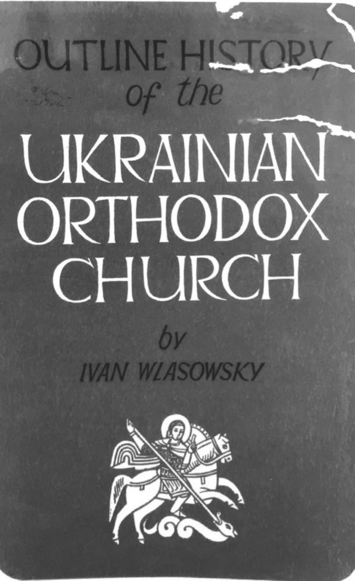 The Outline History of the Ukrainian Orthodox Church Volume I by Ivan Wlasowsky