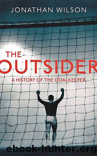 The Outsider: A History of the Goalkeeper by Wilson Jonathan