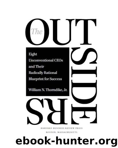The Outsiders: Eight Unconventional CEOs and Their Radically Rational Blueprint for Success by Thorndike William N