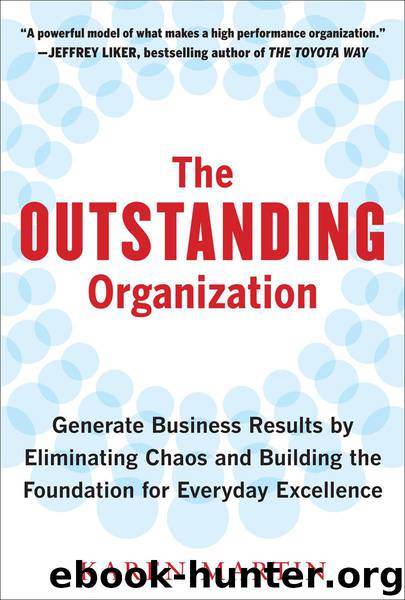 The Outstanding Organization: Generate Business Results by Eliminating Chaos and Building the Foundation for Everyday Excellence by Karen Martin