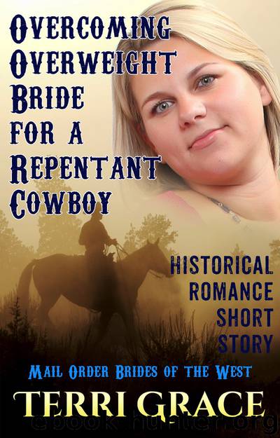 The Overcoming Overweight Bride for a Repentant Cowboy: Romance Short Story by Terri Grace