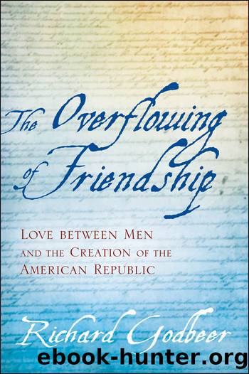 The Overflowing of Friendship: Love Between Men and the Creation of the American Republic by Richard Godbeer