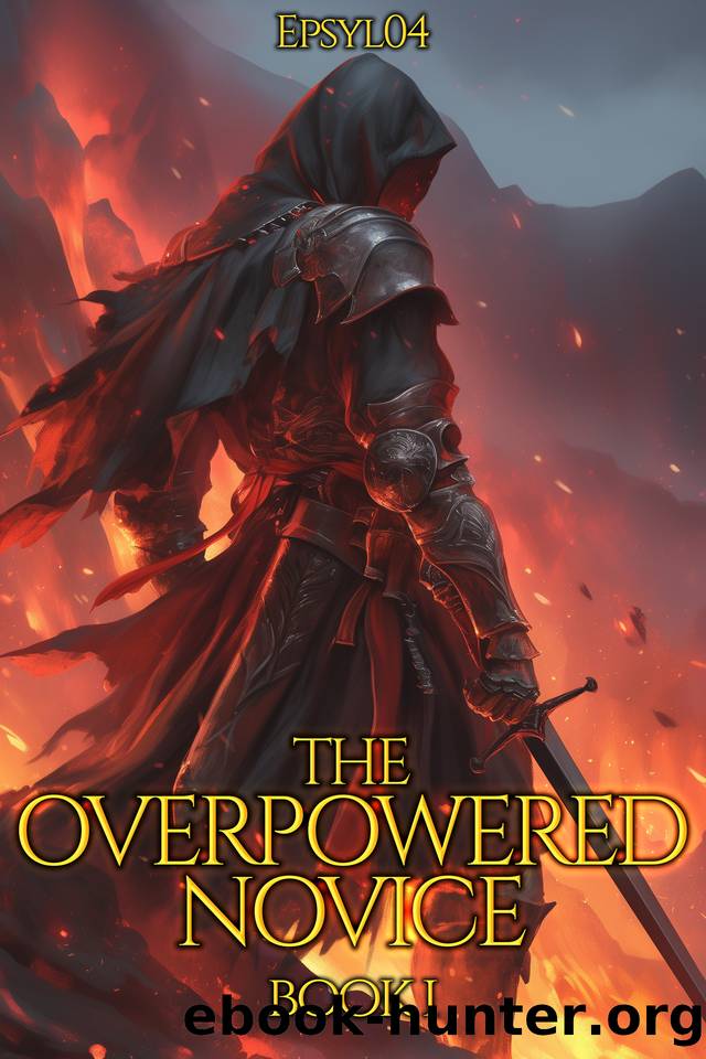 The Overpowered Novice Book 1: An OP MC Isekai LitRPG by Epsyl04