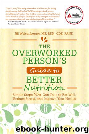 The Overworked Person's Guide to Better Nutrition by Jill Weisenberger