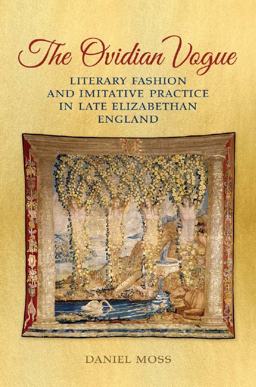 The Ovidian Vogue : Literary Fashion and Imitative Practice in Late Elizabethan England by Daniel D. Moss