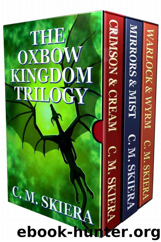 The Oxbow Kingdom Trilogy: Complete Series Books One - Three by C. M. Skiera