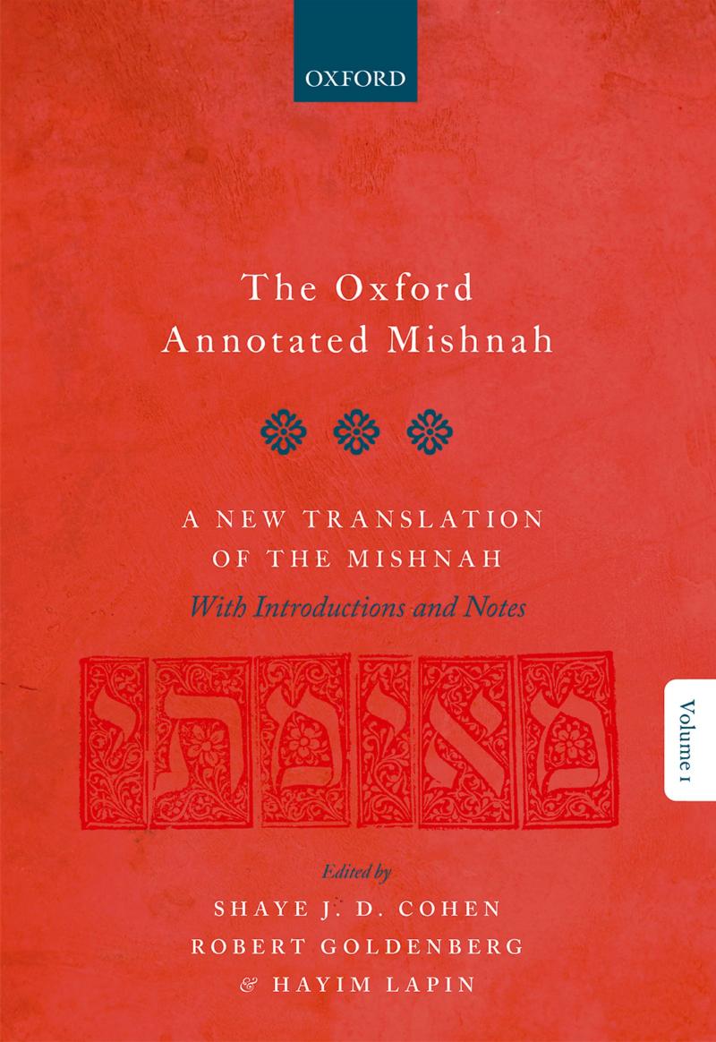 The Oxford Annotated Mishnah: A New Translation of the Mishnah With Introductions and Notes by Shaye J. D. Cohen & Robert Goldenberg & Hayim Lapin