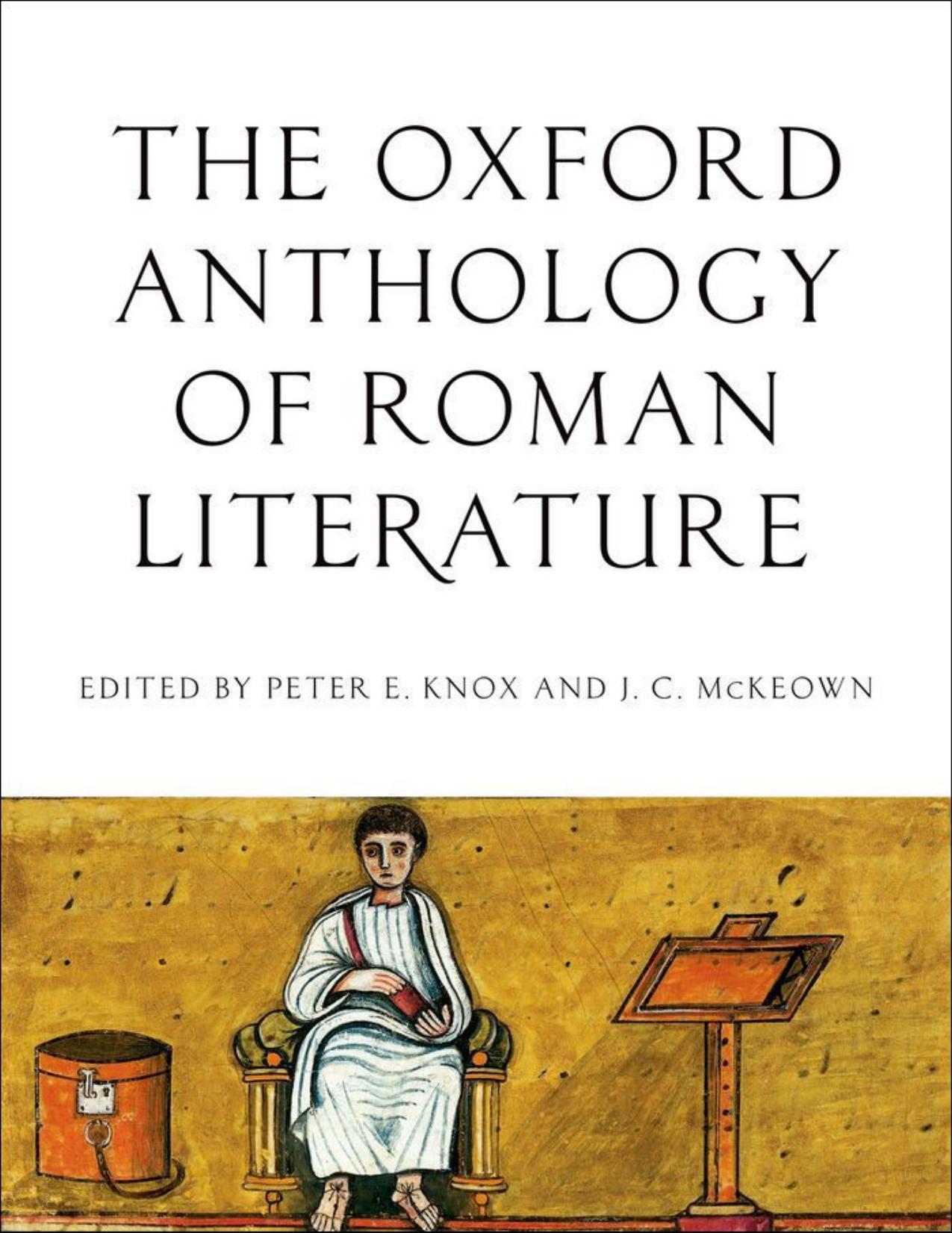 The Oxford Anthology of Roman Literature by Peter E. Knox; J.C. McKeown