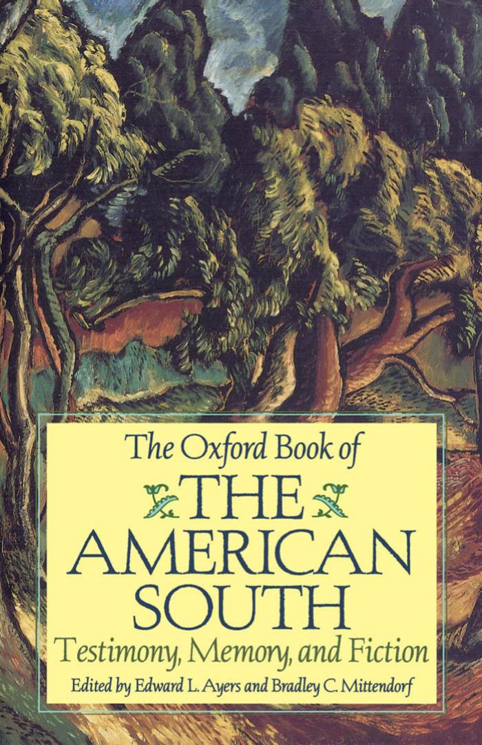 The Oxford Book of the American South: Testimony, Memory, and Fiction by Edward L. Ayers; Bradley C. Mittendorf