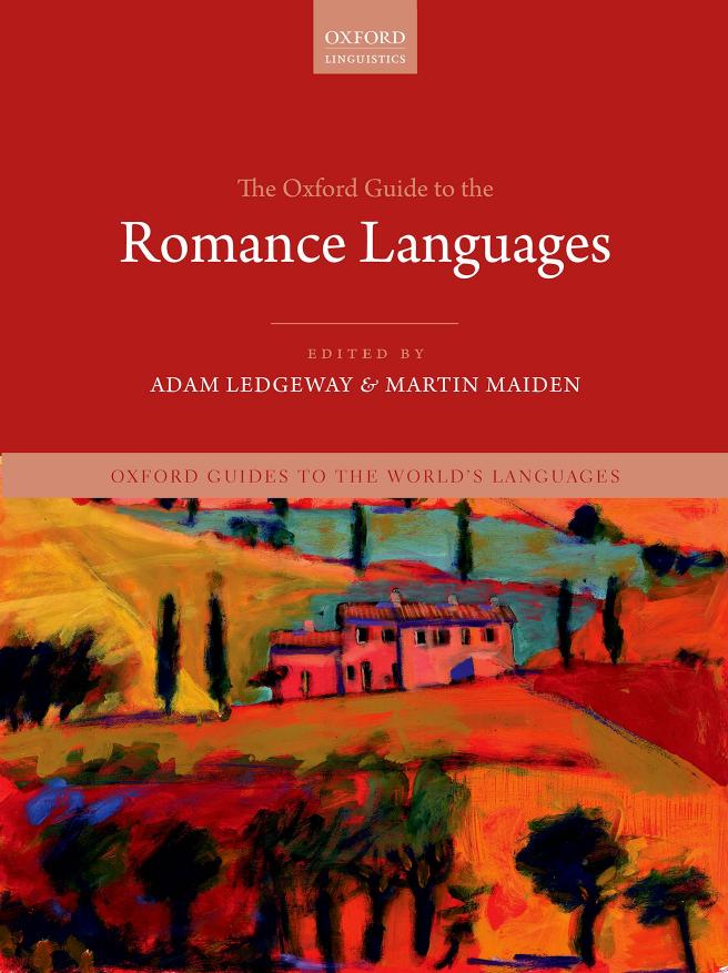 The Oxford Guide to the Romance Languages by Adam Ledgeway ; Martin Maiden