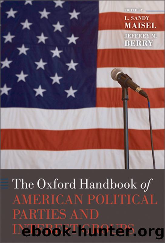 The Oxford Handbook of American Political Parties and Interest Groups by Maisel L. Sandy;Berry Jeffrey M.;Edwards George C.;