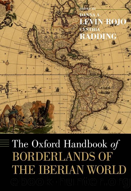 The Oxford Handbook of Borderlands of the Iberian World by Danna A. Levin Rojo;Cynthia Radding; & Cynthia Radding