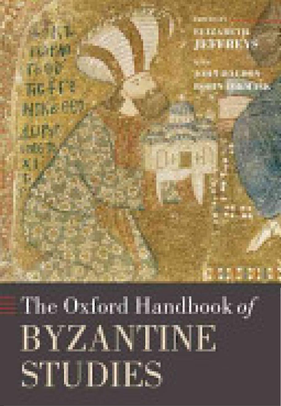 The Oxford Handbook of Byzantine Studies by zantine Studies by Elizabeth Jeffreys John Haldon Robin Cormack
