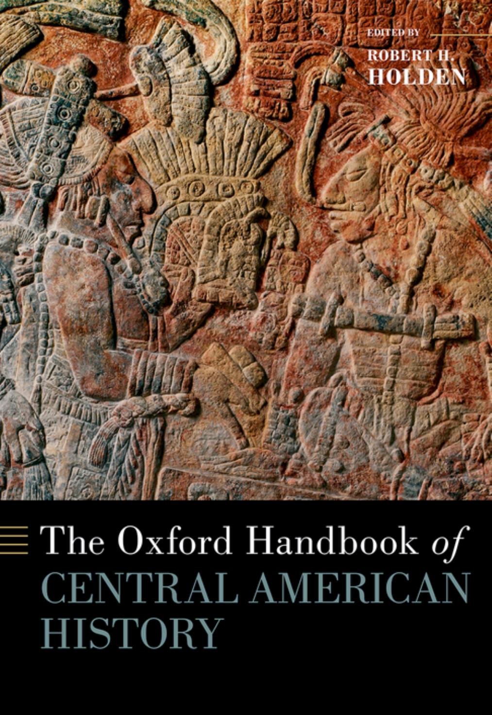 The Oxford Handbook of Central American History by Robert Holden