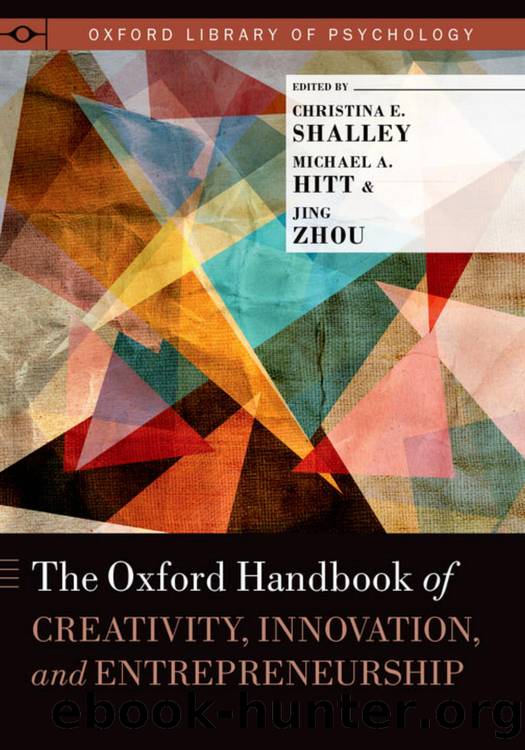 The Oxford Handbook of Creativity, Innovation, and Entrepreneurship by Christina E. Shalley Michael A. Hitt Jing Zhou