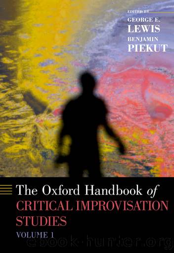 The Oxford Handbook of Critical Improvisation Studies: Volume 1 by George E. Lewis and Benjamin Piekut