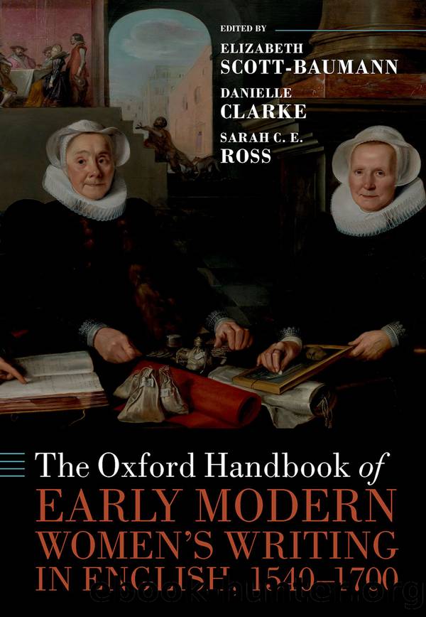 The Oxford Handbook of Early Modern Women's Writing in English, 1540-1700 by Elizabeth Scott-Baumann;Danielle Clarke;Sarah C. E. Ross;