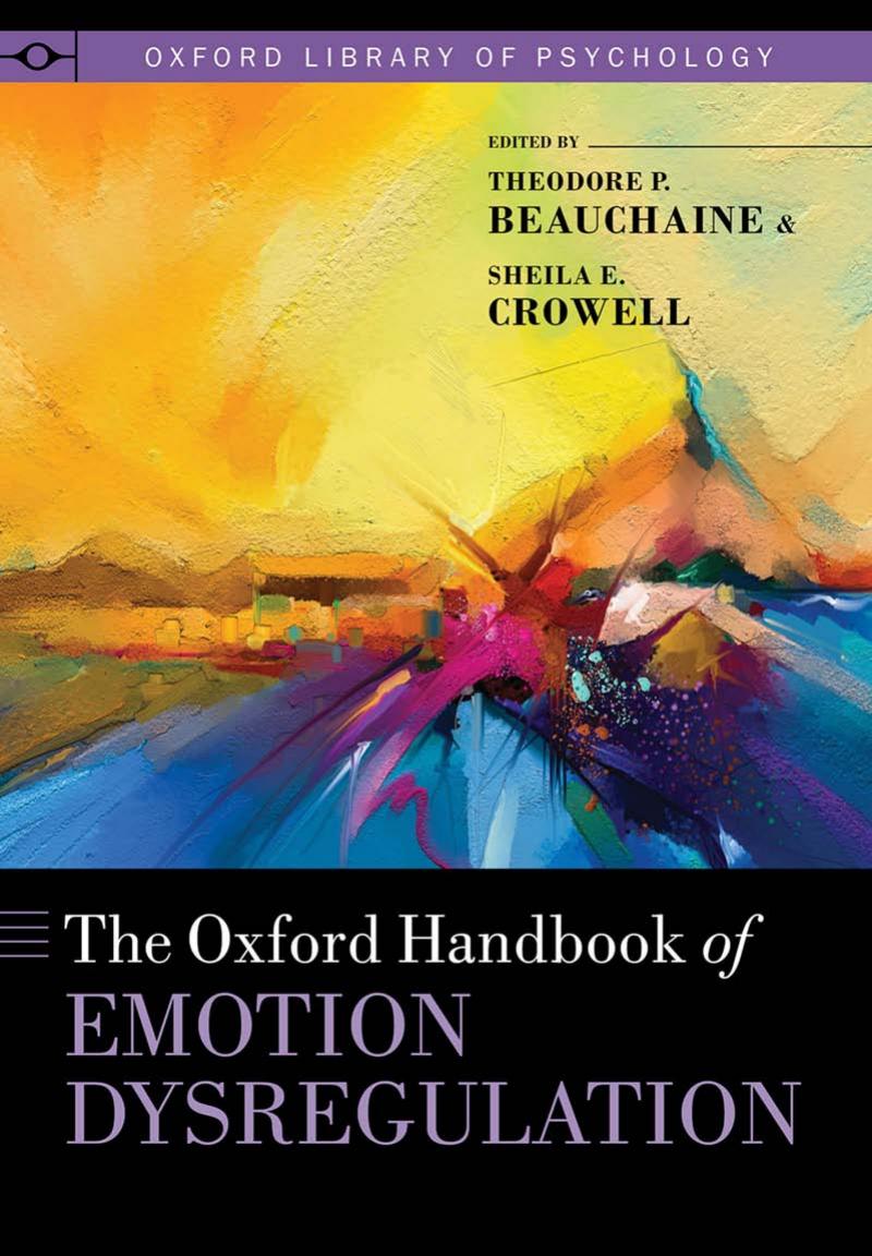 The Oxford Handbook of Emotion Dysregulation by Theodore P Beauchaine; Sheila E Crowell