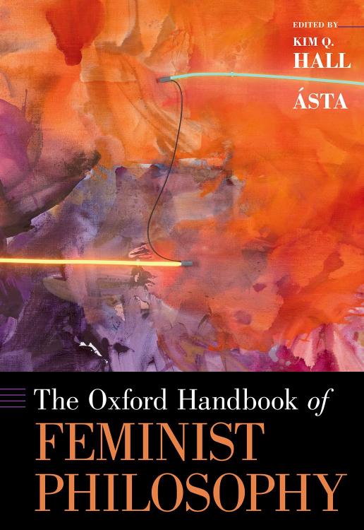 The Oxford Handbook of Feminist Philosophy by ÁSTA & Kim Q. Hall