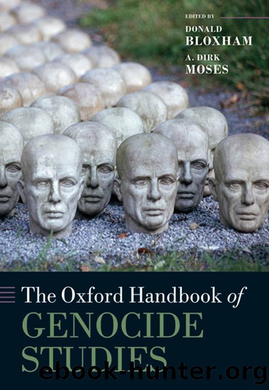The Oxford Handbook of Genocide Studies by Donald Bloxham;A. Dirk Moses;