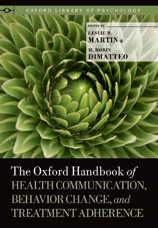 The Oxford Handbook of Health Communication, Behavior Change, and Treatment Adherence by Leslie R. Martin M. Robin DiMatteo