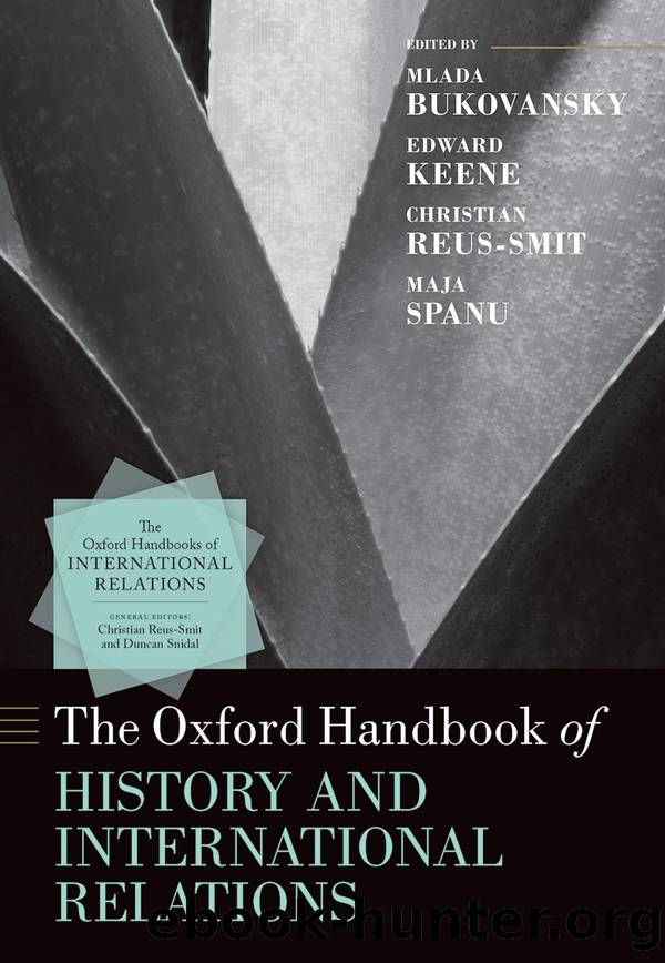 The Oxford Handbook of History and International Relations by Mlada Bukovansky;Edward Keene;Christian Reus-Smit;Maja Spanu;