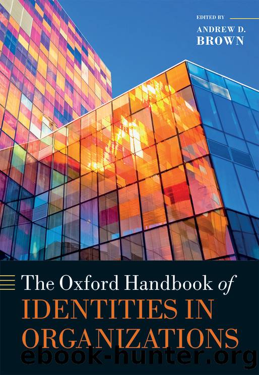 The Oxford Handbook of Identities in Organizations by Andrew D. Brown;