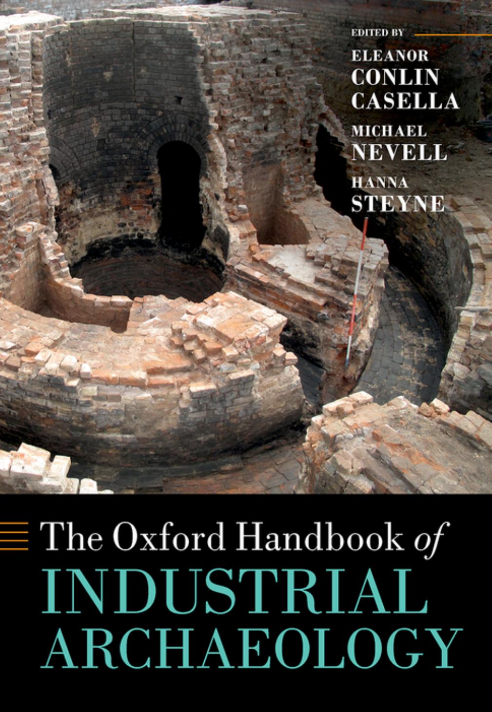 The Oxford Handbook of Industrial Archaeology by Eleanor Casella Michael Nevell Hanna Steyne
