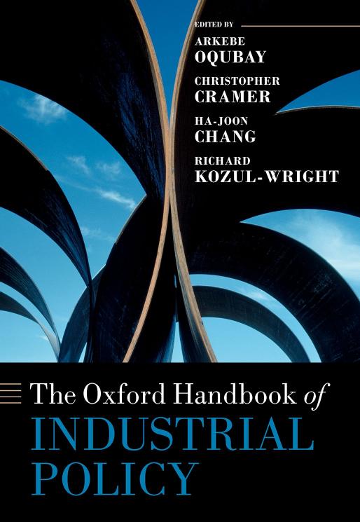 The Oxford Handbook of Industrial Policy by Arkebe Oqubay; Christopher Cramer; Ha-Joon Chang; Richard Kozul-Wright