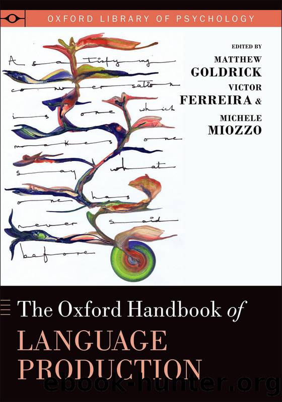 The Oxford Handbook of Language Production by Goldrick Matthew;Ferreira Victor;Miozzo Michele;