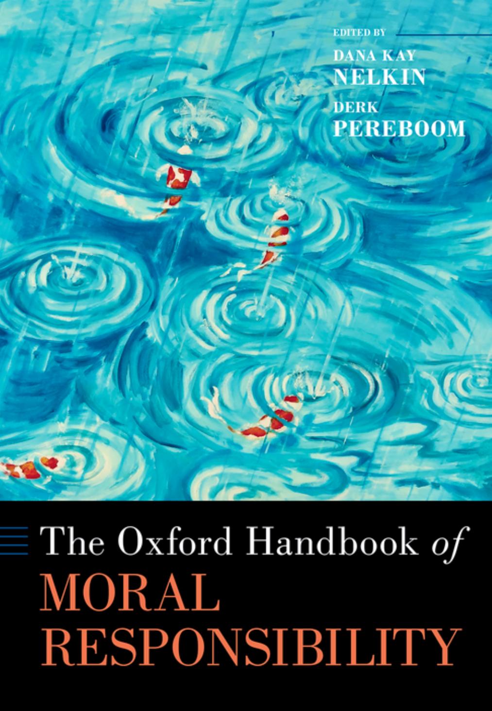 The Oxford Handbook of Moral Responsibility by Dana Kay Nelkin (editor) Derk Pereboom (editor)