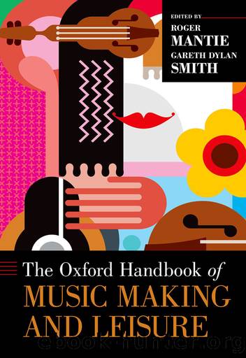 The Oxford Handbook of Music Making and Leisure by Roger Mantie;Gareth Dylan Smith;