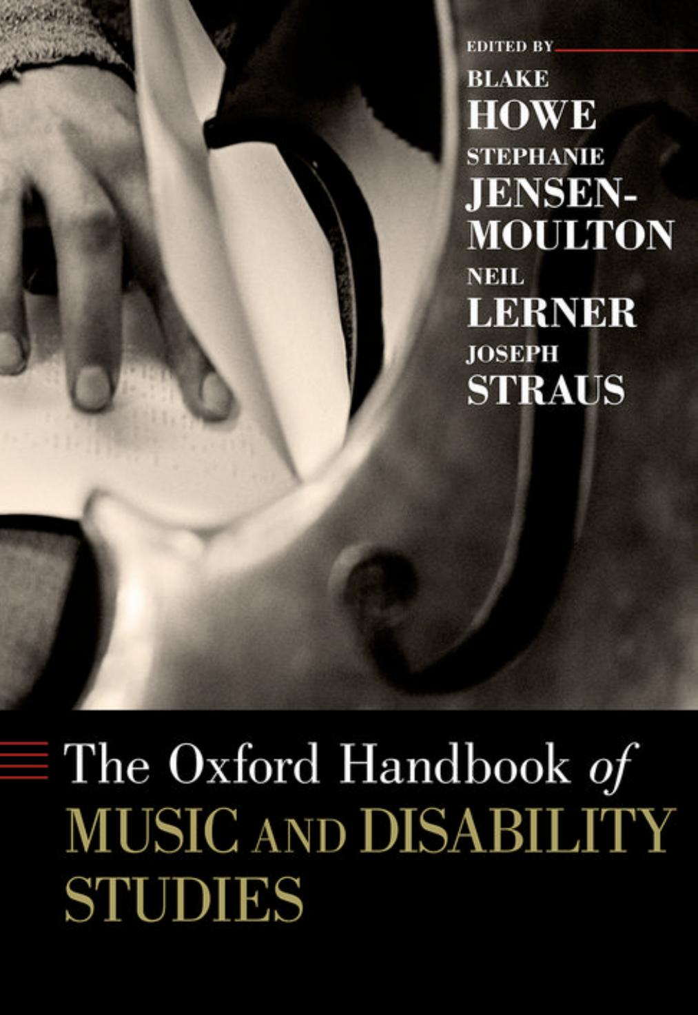 The Oxford Handbook of Music and Disability Studies by Blake Howe Stephanie Jensen-Moulton Neil Lerner Joseph Straus