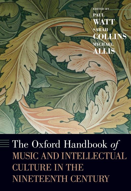The Oxford Handbook of Music and Intellectual Culture in the Nineteenth Century by PAUL WATT & Sarah Collins & Michael Allis