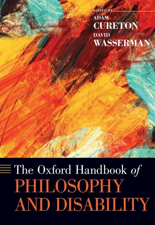 The Oxford Handbook of Philosophy and Disability by Adam Cureton (editor) David Wasserman (editor)
