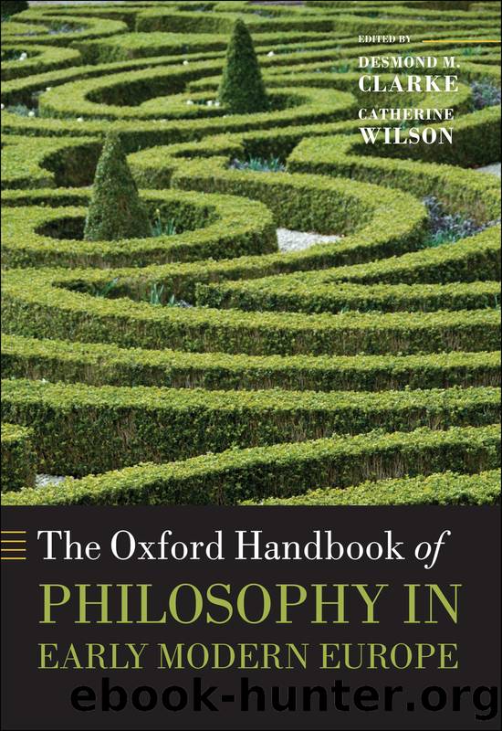 The Oxford Handbook of Philosophy in Early Modern Europe by Desmond M. Clarke;Catherine Wilson;