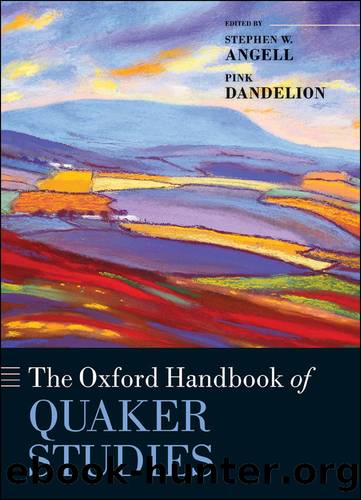 The Oxford Handbook of Quaker Studies by Stephen W. Angell;Pink Dandelion;