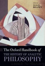 The Oxford Handbook of The History of Analytic Philosophy by Michael Beaney