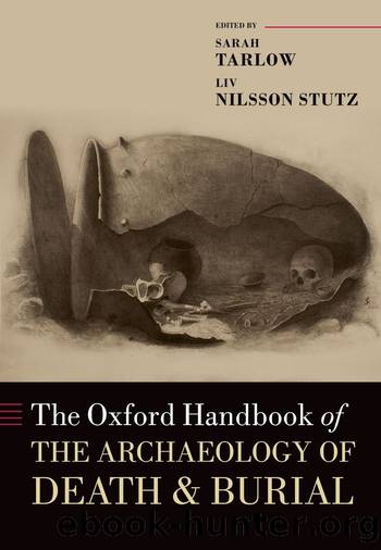 The Oxford Handbook of the Archaeology of Death and Burial by Sarah Tarlow;Liv Nilsson Stutz; & Liv Nilsson Stutz