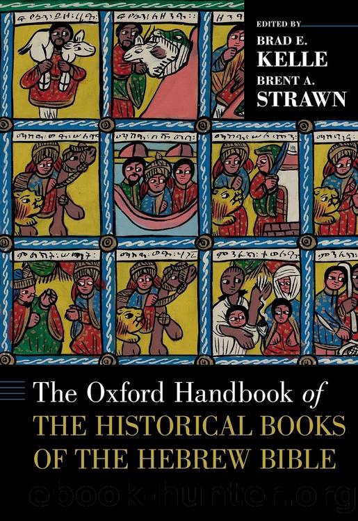 The Oxford Handbook of the Historical Books of the Hebrew Bible by Brad E. Kelle;Brent A. Strawn; & Brent A. Strawn