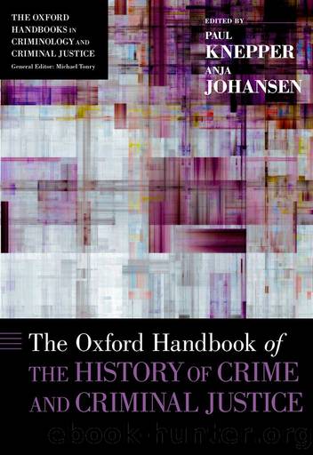 The Oxford Handbook of the History of Crime and Criminal Justice (Oxford Handbooks) by Paul Knepper and Anja Johansen