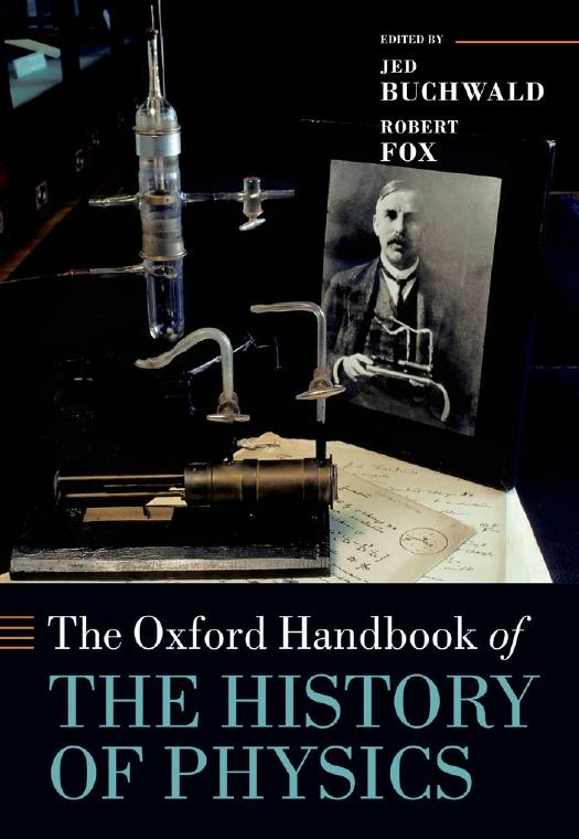 The Oxford Handbook of the History of Physics by Jed Z. Buchwald Robert Fox