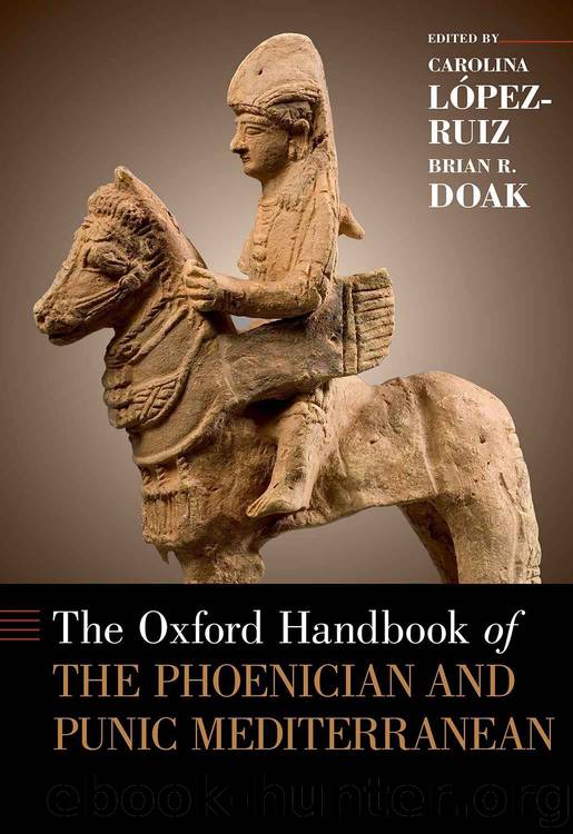 The Oxford Handbook of the Phoenician and Punic Mediterranean by Carolina Lopez-Ruiz & Brian R Doak