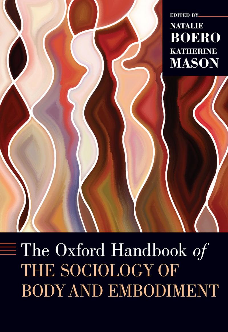 The Oxford Handbook of the Sociology of Body and Embodiment (OXFORD HANDBOOKS SERIES) by Natalie Boero (editor) Katherine Mason (editor)