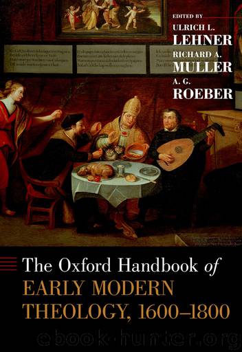 The Oxford Handbook of: Early Modern Theology, 1600–1800 by Ulrich L. Lehner Richard A. Muller & A.G. Roeber